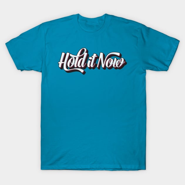 Hold it now T-Shirt by threeblackdots